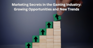 Marketing Secrets in the Gaming Industry: Growing Opportunities and New Trends
