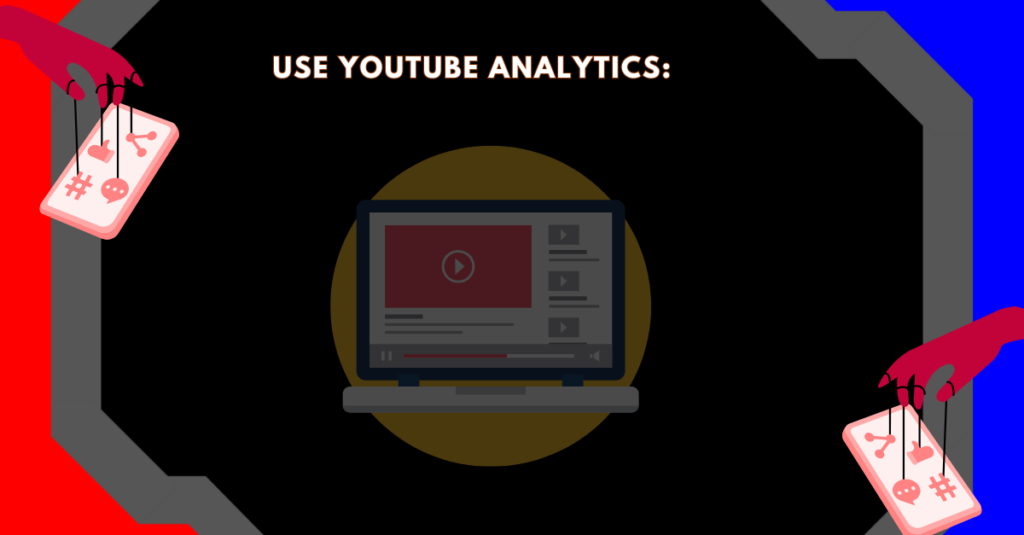 Use YouTube Analytics: