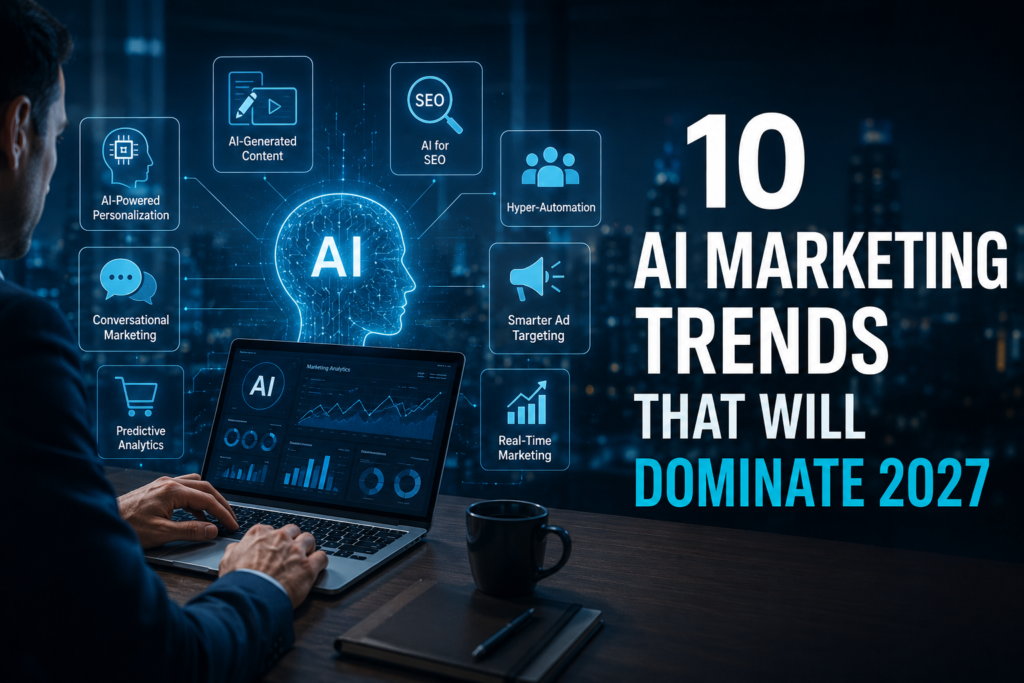 10 AI Marketing Trends That Will Dominate 2027 ?